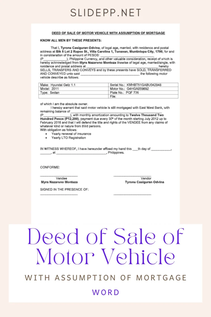 Document showing the Deed of Sale of Motor Vehicle with Assumption of Mortgage, used for transferring ownership and taking over an existing vehicle loan. Document showing the Deed of Sale of Motor Vehicle with Assumption of Mortgage, used for transferring ownership and taking over an existing vehicle loan.